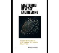 Mastering Reverse Engineering: Techniques for Software Security Analysis