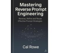 Mastering Reverse Prompt Engineering: Reverse, Refine and Reuse Effective Prompt Strategies