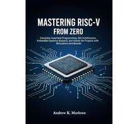 Mastering RISC-V from Zero: Complete Assembly Programming, ISA Architecture, Embedded Systems, and Hands-On Projects with Simulators and Boards.