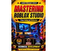 MASTERING ROBLOX STUDIO: Build Professional Games from Scratch
