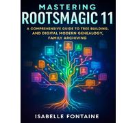 Mastering RootsMagic 11: A Comprehensive Guide to Tree Building,and Digital Modern Genealogy,Family Archiving