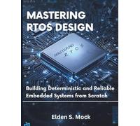 Mastering RTOS Design: Building Deterministic and Reliable Embedded Systems from Scratch: 1