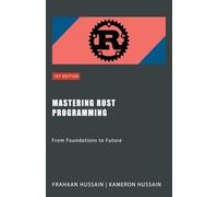 Mastering Rust Programming: From Foundations to Future