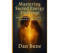 Mastering Sacred Energy Exchange: Quantum Reiki for Divine Union, Telepathy & Intimate Healing