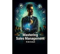 Mastering Sales Management: A Comprehensive Guide to Increase Management Skills and Success