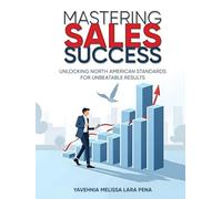 Mastering Sales Success: Unlocking North American Standards for Unbeatable Results