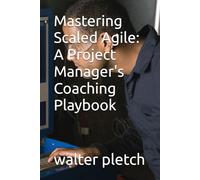 Mastering Scaled Agile: A Project Manager's Coaching Playbook