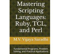 Mastering Scripting Languages: Ruby, TCL, and Perl: Fundamental Programs, Problem Solving, and Practical Applications