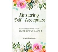 Mastering Self-Acceptance: Living Life Unleashed