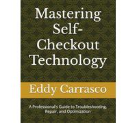 Mastering Self-Checkout Technology: A Professional's Guide to Troubleshooting, Repair, and Optimization