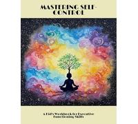 Mastering Self-Control: A Kid'S Workbook For Executive Functioning Skills