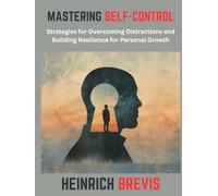 Mastering Self-Control: Strategies for Overcoming Distractions and Building Resilience for Personal Growth
