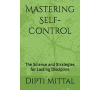 Mastering Self-Control: The Science and Strategies for Lasting Discipline