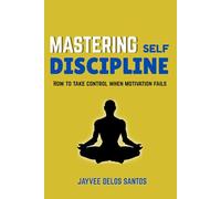 MASTERING SELF-DISCIPLINE