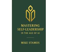 Mastering Self-Leadership in the Age of AI: Where AI Meets the Leader Within