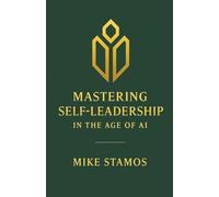 Mastering Self-Leadership in the Age of AI: Where AI Meets the Leader Within