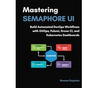 Mastering Semaphore UI: Build Automated DevOps Workflows with GitOps, Pulumi, Drone CI, and Kubernetes Dashboards