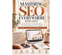 Mastering SEO Everywhere 2026-2027: The Complete Guide to Search Visibility, Social Media Discovery, Marketplace Ranking, E-Commerce SEO & High-Converting Ads