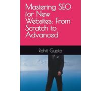 Mastering SEO for New Websites: From Scratch to Advanced