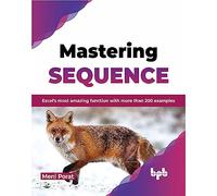 Mastering SEQUENCE: Excel's most amazing function with more than 200 examples (English Edition)