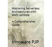 Mastering Serverless Architectures with AWS Lambda: A Comprehensive Guide