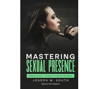 Mastering Sexual Presence: Practical Female Psychology