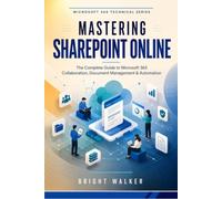 Mastering SharePoint Online: The Complete Guide to Microsoft 365 Collaboration, Document Management & Automation