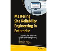 Mastering Site Reliability Engineering in Enterprise: A Complete Guide to Resilient Systems & Chaos Engineering