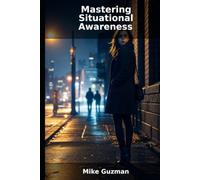 Mastering Situational Awareness: Empower Yourself with Proactive Safety and Self-Defense Strategies