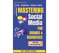 Mastering Social Media for Brands & Businesses: PART ONE: THE FOUNDATION