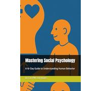 Mastering Social Psychology: A 10-Day Guide to Understanding Human Behavior: 1