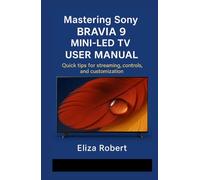 Mastering Sony Bravia 9 Mini-LED TV User Manual: Quick tips for streaming, controls, and customization