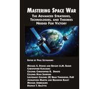 Mastering Space War: The Advanced Strategies, Technologies, and Tactics