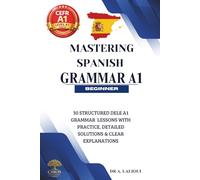 Mastering Spanish Grammar A1: 30 Structured DELE A1 Grammar Lessons with Practice, Detailed Solutions & Clear Explanations: 2