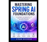 Mastering Spring AI Foundations: Build Intelligent Java Applications with LLMs, Prompt Engineering, and Spring Boot Integration: 1