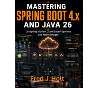 Mastering Spring Boot 4.x and Java 26: Designing Modern Cloud-Based Systems and Native Images: 9