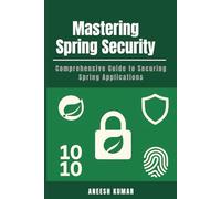 Mastering Spring Security: Comprehensive Guide to Securing Spring Applications