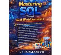 Mastering SQL Through Real-World Scenarios: (A Complete Hands-On Workbook Covering SQL Foundations, Analytics, Performance Optimization, and Enterprise Data Modelling)