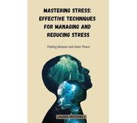 Mastering Stress: Effective Techniques for Managing and Reducing Stress: Finding Balance and Inner Peace