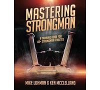 Mastering Strongman: A Training Guide For 40+ Strongman Athletes