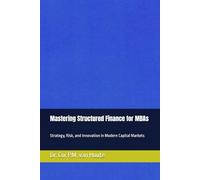 Mastering Structured Finance for MBAs: Strategy, Risk, and Innovation in Modern Capital Markets: 7
