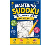 Mastering Sudoku : The Complete Guide for All Ages