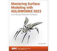 Mastering Surface Modeling with SOLIDWORKS 2023: Basic through Advanced Techniques