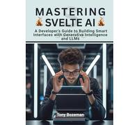Mastering Svelte AI: A Developer’s Guide to Building Smart Interfaces with Generative Intelligence and LLMs