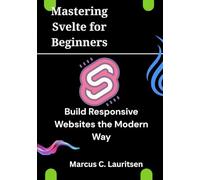 Mastering Svelte for Beginners: Build Responsive Websites the Modern Way
