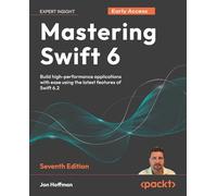 Mastering Swift 6: Modern programming techniques for high-performance apps in Swift 6.2