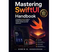 Mastering SwiftUI Handbook: A Complete Hands-On Guide to Building Modern iOS, iPadOS, macOS, watchOS, and tvOS Applications