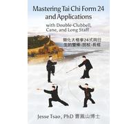 Mastering Tai Chi Form 24: Applications with Double-Clubbell, Cane, and Long Staff 簡化太極拳24式與衍生的雙棒-拐杖-長棍