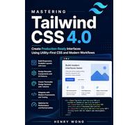 Mastering Tailwind CSS 4.0: Create Production-Ready Interfaces Using Utility-First CSS and Modern Workflows