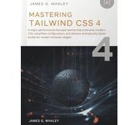 Mastering Tailwind CSS 4: A major performance-focused rewrite that embraces modern CSS, simplifies configuration, and delivers dramatically faster builds for modern browser targets